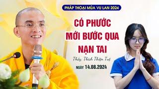 Có phước mới bước qua nạn tai - Thầy Thích Thiện Tuệ (cực hay14.08.2024)