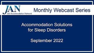 JAN Monthly Webcast Series - September 2022 - Accommodation Solutions for Sleep Disorders