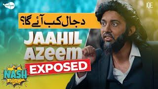 Dajjal Kab Aye Ga? Jaahil Azeem | The Nash Show Podcast | Sahil Adeem