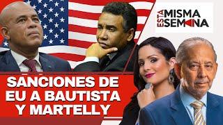 Sanciones de EU a Bautista y Martelly | Esta Misma Semana Seg-03 24/08/24