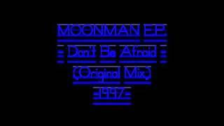 MOONMAN E.P. - Don't Be Afraid - (Original Mix) -1997-