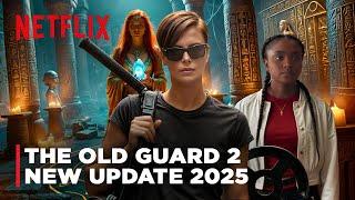 The Old Guard 2 | New Update 2025, Release Date, Cast, Story | Netflix