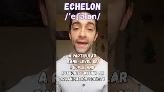 ECHELON | Fun English Vocabulary For Advanced Levels | C1 C2 Level Vocabulary That We Use