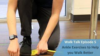 Ankle Exercises to Help you Walk Better (Walk Talk- Episode 5)