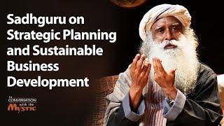 Sadhguru on Strategic Planning and Sustainable Business Development