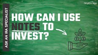 Ask an IRA Specialist at NuView Trust: How Can I Use Notes to Invest?