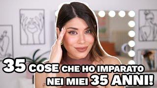 35 COSE CHE HO IMPARATO NEI MIEI 35 ANNI!