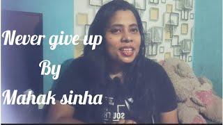 Never give up Best Motivation by Mahak sinha