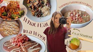 WHAT I EAT IN A WEEK// Easy Student Friendly Meals/ Cozy Oatmeal Recipes/ Realistic and Healthy
