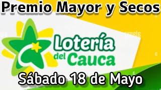 🟡 Resultado PREMIO MAYOR Y SECOS Loteria del CAUCA sabado 18 de Mayo de 2024