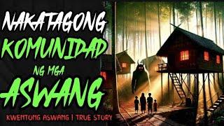 NAKATAGONG KUMUNIDAD NG MGA ASWANG | ASWANG STORY