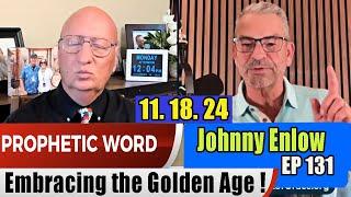 Johnny Enlow PROPHETIC WORD Update 11.18.24 - Embracing the Golden Age ! Prophets & Patriots Shows