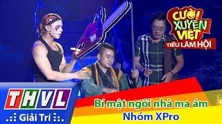 THVL | Cười xuyên Việt - Tiếu lâm hội | Tập 11: Bí mật ngôi nhà ma ám - Nhóm XPro