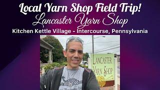 L.Y.S. Field Trip!! Lancaster Yarn Store!