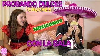 PROBANDO CHUCHES O DULCES MEXICANOS CON LA BALA/REACCION EXTREMA  /LA DIVERSION DE MARTINA