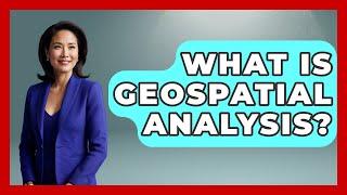 What Is Geospatial Analysis? - Tactical Warfare Experts