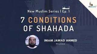 7 Conditions of Shahadah | New Muslim Series Ep. 1