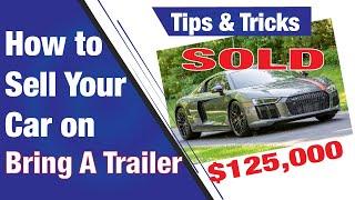 How to sell your car on Bring A Trailer - Selling my Supercar!