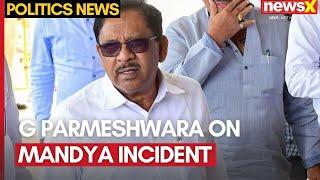 'There Is Nothing To Worry About' | G Parmeshwara On Mandya Incident | NewsX