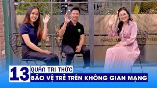 Quán tri thức số 13 | Hiếu PC: mùa hè, làm sao bảo vệ trẻ em trên không gian mạng?