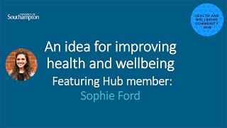 Ideas for improving health and wellbeing ... with Sophie Ford