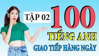 Tập 2 - Kiên trì luyện nghe 100 câu tiếng Anh giao tiếp hàng ngày