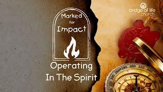 Marked For Impact: Operating in the Spirit