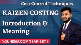 APPLICATION OF MODREN TECHNIQUES  KAIZEN COSTING  | COST CONTROL TECHNIQUES |Bcom 5th Semester  |