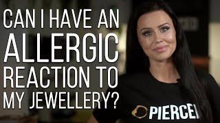 Can I Have An Allergic Reaction To My Jewellery? | Pierced Camden Street Dublin