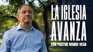 Pastor Mario Vega: La iglesia avanza.