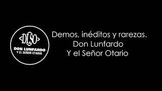 Demos, ineditos y rarezas. (Don Lunfardo y el Señor Otario)