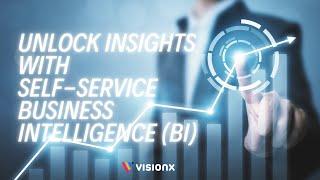 What is Self-service Business Intelligence (BI)? | VisionX