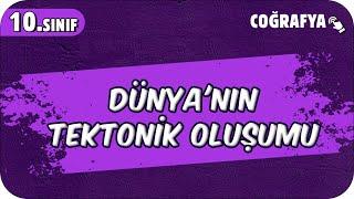 Dünya'nın Tektonik Oluşumu | 10.Sınıf Coğrafya #2025