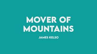 James Kelso - Mover of Mountains (Official Lyric Video)