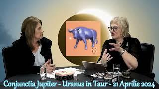 Conjunctia Jupiter - Uranus - Taur - 21 Aprilie 2024 - Asteapta-te la Neasteptat!