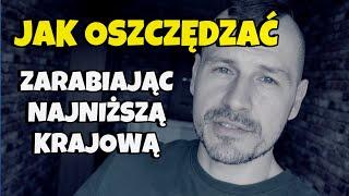 JAK OSZCZĘDZAĆ nawet ZARABIAJĄC NAJNIŻSZĄ KRAJOWĄ - NAUKA OSZCZĘDZANIA