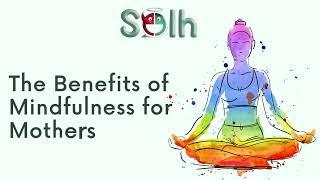 The Benefits of Mindfulness for Mothers | Solh Wellness