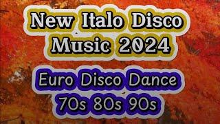 New Italo Disco Music 2024 - Euro Disco Dance 70s 80s 90s - Disco EuroMix