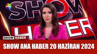 Show Ana Haber 20 Haziran 2024