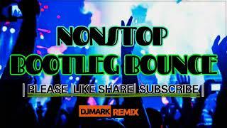 [NONSTOP BOOTLEG BOUNCE 2022 Nonstop Remix by DJMARK 2015 & 2016 Music hits