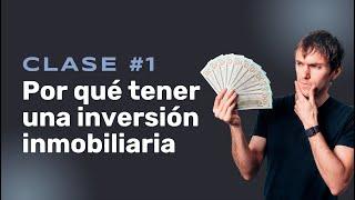 Curso Inversion Inmobiliaria - Clase 1 - Por que tener Inversion Inmobiliaria