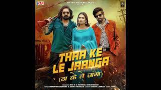 Thaa Ke Le Jaanga (feat. Kay D, Vaishali Choudhary)