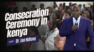 Consecration Ceremony in Kenya with Dr. Ian Ndlovu