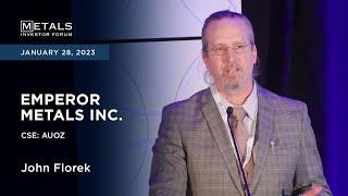 John Florek of Emperor Metals Inc. presents at the Metals Investor Forum, January 27-28, 2023