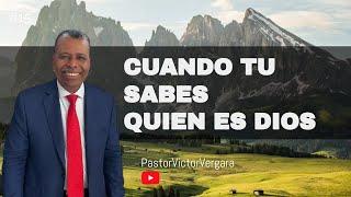 Cuando tu sabes quien es Dios. Pastor Víctor Vergara