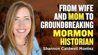 Mormon Stories #1337: Shannon Caldwell Montez - From Wife and Mother to Groundbreaking Historian