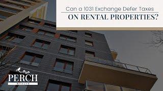 Can a 1031 Exchange Defer Taxes on Rental Properties? | Perch Wealth