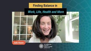 Finding Balance in Work, Life, Health and More with Julia Hayes