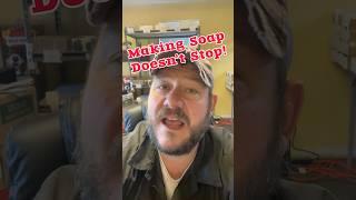 Making Soap Never Stops!