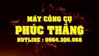 MÁY CÔNG CỤ PHÚC THẮNG - CHUYÊN CUNG CẤP MÁY GIA CÔNG CƠ KHÍ CÁC LOẠI GIÁ RẺ TẠI HÀ NỘI VÀ TP HCM